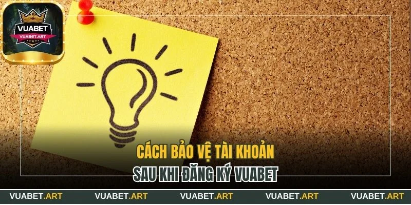 Cách bảo vệ tài khoản sau khi đăng ký Vuabet