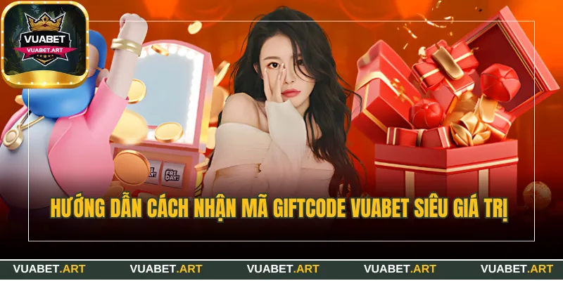 Hướng dẫn cách nhận mã giftcode Vuabet siêu giá trị 