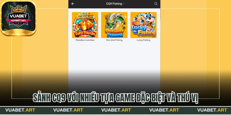 Sảnh CQ9 với nhiều tựa game đặc biệt và thú vị