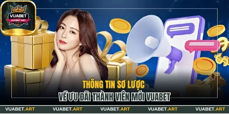 Thông tin sơ lược về ưu đãi thành viên mới Vuabet