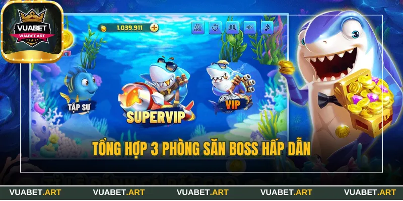 Tổng hợp 3 phòng săn boss hấp dẫn